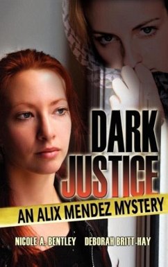 Dark Justice, An Alix Mendez Mystery - Bentley, Nicole; Britt-Hay, Deborah