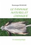 Le Tannage Naturel et Chimique - Pflieger, Dominique