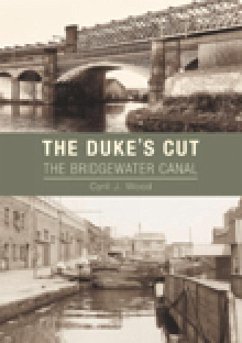 The Duke's Cut: Bridgewater Canal - Wood, Cyril J.