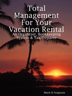 Total Management for Your Vacation Rental - An Organizer, Bookkeeping System & Tax Preparer - Ferguson, Marie R