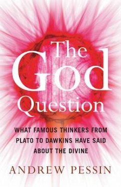 The God Question: What Famous Thinkers from Plato to Dawkins Have Said about the Divine - Pessin, Andrew
