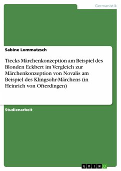 Tiecks Märchenkonzeption am Beispiel des Blonden Eckbert im Vergleich zur Märchenkonzeption von Novalis am Beispiel des Klingsohr-Märchens (in Heinrich von Ofterdingen)