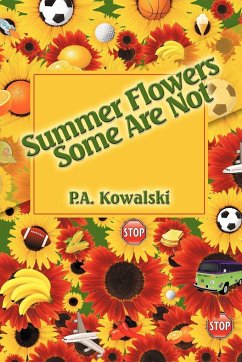 Summer Flowers Some Are Not - Kowalski, P. A.