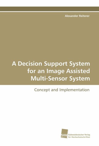 A Decision Support System for an Image Assisted Multi-Sensor System A Decision Support System for an Image Assisted Multi-Sensor System