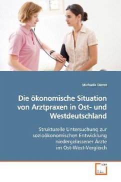 Die ökonomische Situation von Arztpraxen in Ost- und Westdeutschland - Dienst, Michaela