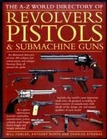 The A-Z World Directory of Revolvers, Pistols & Submachine Guns - Fowler, Will; North, Anthony; Stronge, Charles