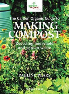 The Garden Organic Guide to Making Compost: Recycling Household and Garden Waste - Pears, Pauline