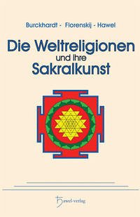 Die Weltreligionen und ihre Sakralkunst - Burckhardt, Titus; Florenskij, Pavel; Hawel, Peter
