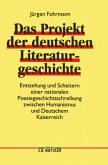 Das Projekt der deutschen Literaturgeschichte Das Projekt der deutschen Literaturgeschichte