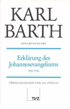 Erklärung des Johannesevangeliums (Kapitel 1-8) / Gesamtausgabe 9 - Barth, Karl