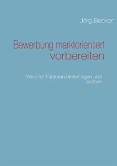 Bewerbung marktorientiert vorbereiten - Becker, Jörg