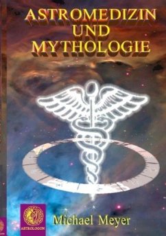 Astromedizin & Mythologie - Meyer, Michael