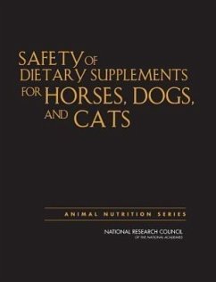Safety of Dietary Supplements for Horses, Dogs, and Cats - National Research Council; Division On Earth And Life Studies; Board on Agriculture and Natural Resources; Committee on Examining the Safety of Dietary Supplements for Horses Dogs and Cats