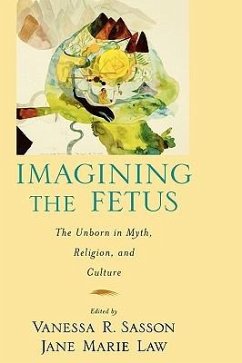 Imagining the Fetus the Unborn in Myth, Religion, and Culture - Sasson, Vanessa R; Law, Jane Marie