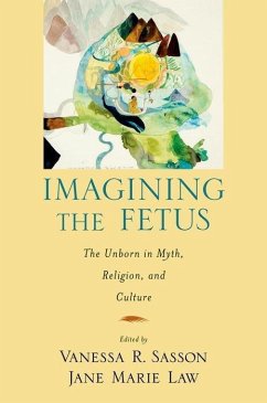 Imagining the Fetus the Unborn in Myth, Religion, and Culture - Sasson, Vanessa R; Law, Jane Marie