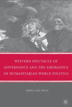 Western Spectacle of Governance and the Emergence of Humanitarian World Politics - Aaltola, Mika