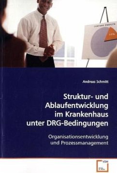Struktur- und Ablaufentwicklung im Krankenhaus unter DRG-Bedingungen - Schmitt, Andreas