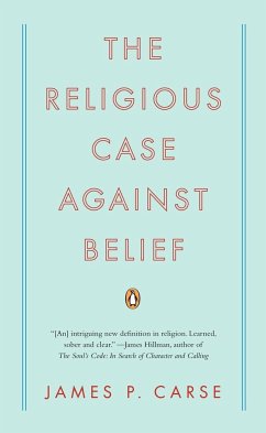 The Religious Case Against Belief - Carse, James P