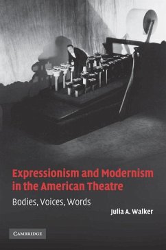 Expressionism and Modernism in the American Theatre - Walker, Julia A.