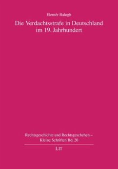 Die Verdachtsstrafe in Deutschland im 19. Jahrhundert - Balogh, Elemér