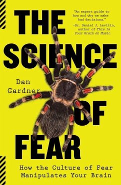 The Science of Fear: How the Culture of Fear Manipulates Your Brain - Gardner, Daniel