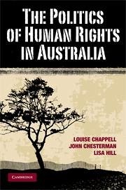 The Politics of Human Rights in Australia - Chappell, Louise; Chesterman, John; Hill, Lisa