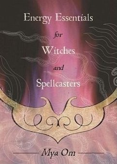 Energy Essentials for Witches and Spellcasters - Om, Mya