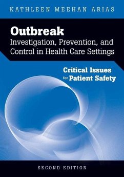 Outbreak Investigation, Prevention, and Control in Health Care Settings: Critical Issues in Patient Safety - Arias, Kathleen Meehan
