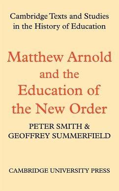 Matthew Arnold and the Education of the New Order - Smith, Peter; Summerfield, Geoffrey