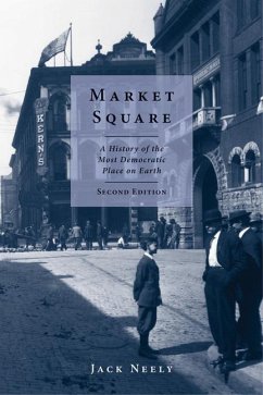 Market Square: A History of the Most Democratic Place on Earth - Neely, Jack