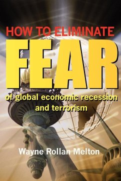 How to Eliminate Fear of Global Economic Recession and Terrorism - Melton, Wayne Rollan
