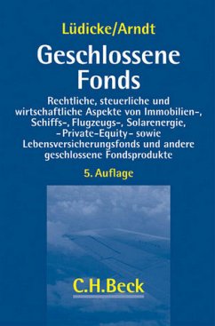 Cover Geschlossene Fonds: Rechtliche, steuerliche und wirtschaftliche Aspekte von Immobilien-, Schiffs-, Flugzeug-, Solarenergie-, Private Equity- sowie ... und anderen geschlossenen Fondsprodukten