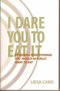 I Dare You to Eat It: Designing Food Storage You Would Actually Want to Eat - Card, Liesa