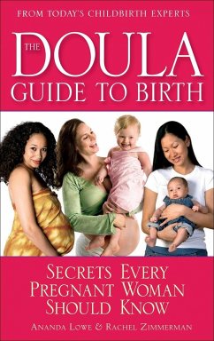 The Doula Guide to Birth: Secrets Every Pregnant Woman Should Know - Lowe, Ananda; Zimmerman, Rachel