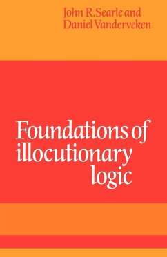Foundations of Illocutionary Logic - Searle, John R.; Vanderveken, Daniel; John R., Searle