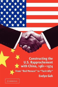 Constructing the U.S. Rapprochement with China, 1961 1974 - Goh, Evelyn