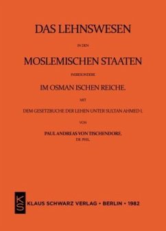 Das Lehnswesen in den moslemischen Staaten, insbesondere im Osmanischen Reiche, mit dem Gesetzbuch der Lehen unter Sultan Ahmed I. Leipzig 1872 - von Tischendorf, Paul Andreas