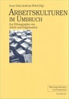 Arbeitskulturen im Umbruch - Götz, Irene / Wittel, Andreas (Hgg.)