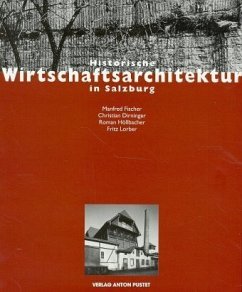 Historische Wirtschaftsarchitektur in Salzburg - Fischer, Manfred W. K. (Mitwirkender) und Roland (Herausgeber) Floimair