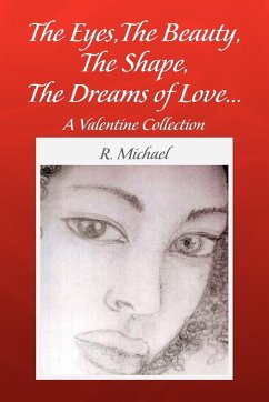 The Eyes,The Beauty, The Shape,The Dreams of Love. - Michael, R.