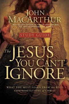 The Jesus You Can't Ignore - MacArthur, John Jr.