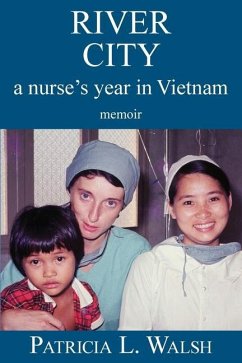 River City a Nurse's Year in Vietnam - Walsh, Patricia L.