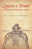 Queens & Power in Medieval and Early Modern England