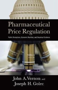 Pharmaceutical Price Regulation: Public Perception, Economic Realities, and Empirical Evidence - Vernon, John A.; Golec, Joseph H.