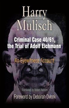 Criminal Case 40/61, the Trial of Adolf Eichmann - Mulisch, Harry