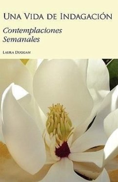 Una Vida de Indagación: Contemplaciones Semanales - Duggan, Laura R.