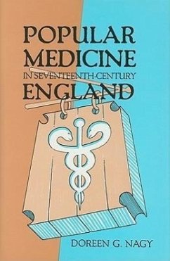 Popular Medicine in Seventeenth-Century England - Nagy, Doreen Evenden