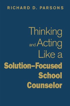 Thinking and Acting Like a Solution-Focused School Counselor - Parsons, Richard D.