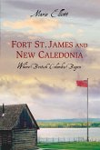 Fort St. James and New Caledonia: Where British Columbia Began Fort St. James and New Caledonia: Where British Columbia Began