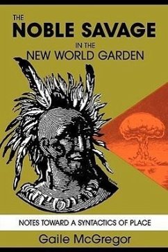 The Noble Savage in the New World Garden - McGregor, Gaile